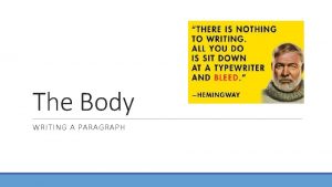 The Body WRITING A PARAGRAPH Your paragraph should