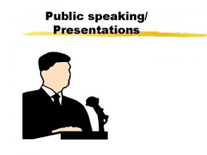 Public speaking Presentations Public Speaking Presented by Prof