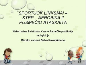 SPORTUOK LINKSMAI STEP AEROBIKA II PUSMEIO ATASKAITA Neformalus