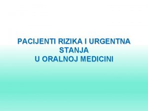 PACIJENTI RIZIKA I URGENTNA STANJA U ORALNOJ MEDICINI