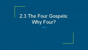 2 3 The Four Gospels Why Four Why