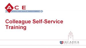 Colleague SelfService Training Welcome to your SelfService Home