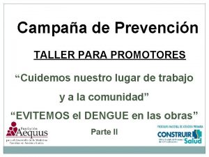 Campaa de Prevencin TALLER PARA PROMOTORES Cuidemos nuestro