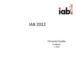 IAB 2012 Fernando Gualda Presidente 11 Abril Sobre