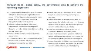 Through its B BBEE policy the government aims