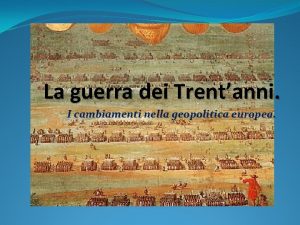 La guerra dei Trentanni I cambiamenti nella geopolitica