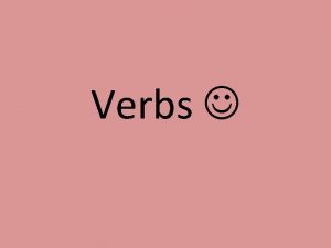 Verbs The Jobs of Verbs Indicate whether events