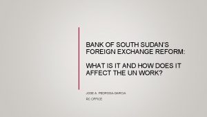 BANK OF SOUTH SUDANS FOREIGN EXCHANGE REFORM WHAT