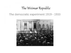 The Weimar Republic The democratic experiment 1919 1933