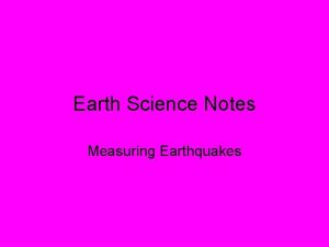 Earth Science Notes Measuring Earthquakes Measuring Earthquakes Recall