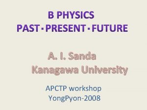 A I Sanda Kanagawa University APCTP workshop Yong