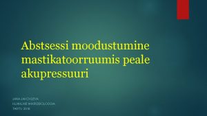 Abstsessi moodustumine mastikatoorruumis peale akupressuuri JANA JAKOVLEVA KLIINILINE