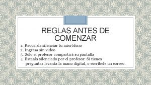 REGLAS ANTES DE COMENZAR 1 Recuerda silenciar tu