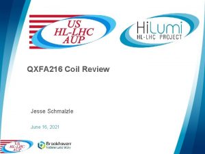 QXFA 216 Coil Review Jesse Schmalzle June 16