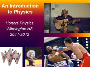 An Introduction to Physics Honors Physics Wilmington HS