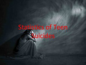 Statistics of Teen Suicides Suicide Rates Suicide is