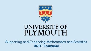 Supporting and Enhancing Mathematics and Statistics UNIT Formulae