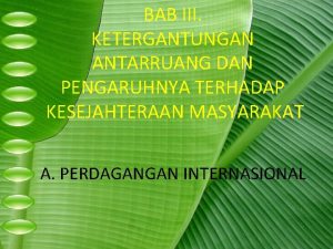 BAB III KETERGANTUNGAN ANTARRUANG DAN PENGARUHNYA TERHADAP KESEJAHTERAAN