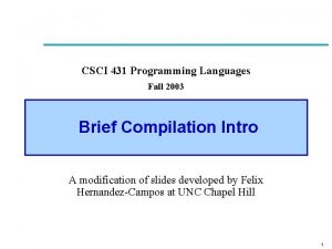 CSCI 431 Programming Languages Fall 2003 Brief Compilation