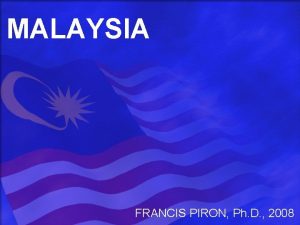 MALAYSIA FRANCIS PIRON Ph D 2008 BASIC FACTS