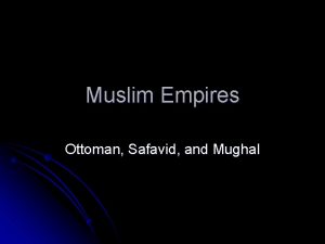 Muslim Empires Ottoman Safavid and Mughal Ottoman 13
