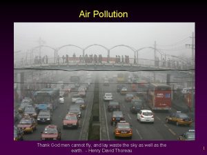 Air Pollution Thank God men cannot fly and