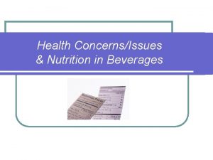 Health ConcernsIssues Nutrition in Beverages Focus Today we