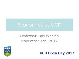 Economics at UCD Professor Karl Whelan November 4