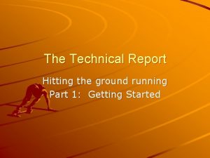 The Technical Report Hitting the ground running Part