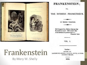 Frankenstein By Mary W Shelly Frankenstein is a