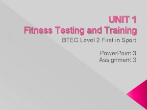 UNIT 1 Fitness Testing and Training BTEC Level