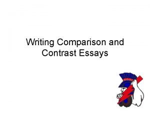 Writing Comparison and Contrast Essays Comparison and contrast