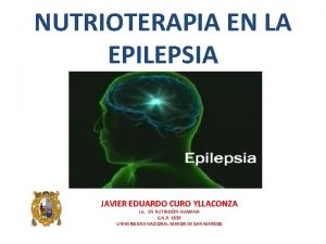 NUTRIOTERAPIA EN LA EPILEPSIA JAVIER EDUARDO CURO YLLACONZA
