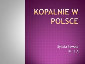 Sylwia Pawela Kl II A Kopalnia wgla kamiennego