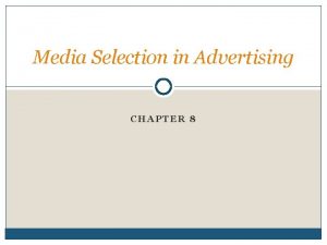 Media Selection in Advertising CHAPTER 8 What kinds