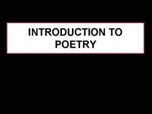 INTRODUCTION TO POETRY WHAT IS POETRY Poetry is