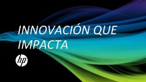 INNOVACIN QUE IMPACTA 1 Copyright 2011 HewlettPackard Development