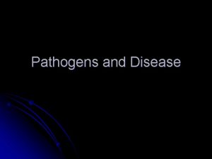 Pathogens and Disease What are pathogens l l