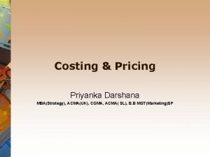 Costing Pricing Priyanka Darshana MBAStrategy ACMAUK CGMA ACMA