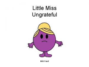 Little Miss Ungrateful Miti Patel Little Miss Ungrateful