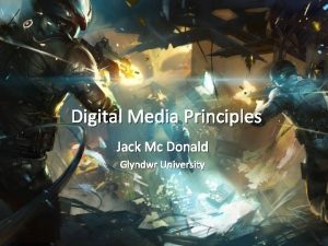 Digital Media Principles Jack Mc Donald Glyndwr University