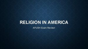 RELIGION IN AMERICA APUSH Exam Review EARLY COLONIAL