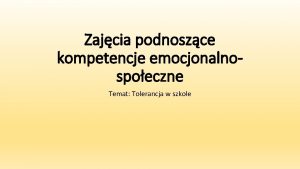 Zajcia podnoszce kompetencje emocjonalnospoeczne Temat Tolerancja w szkole