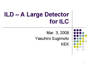 ILD A Large Detector for ILC Mar 3