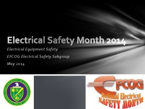 Electrical Equipment Safety EFCOG Electrical Safety Subgroup May