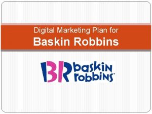 Digital Marketing Plan for Baskin Robbins Brand Preposition