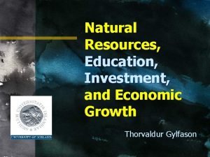 Natural Resources Education Investment and Economic Growth Thorvaldur