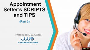 Appointment Setters SCRIPTS and TIPS Part 3 Presented