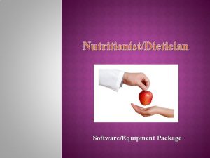 NutritionistDietician SoftwareEquipment Package GOALS To enhance professionalclient relationships
