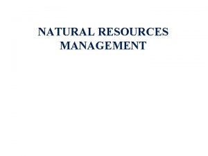 NATURAL RESOURCES MANAGEMENT NATURAL RESOURCES MANAGEMENT 1 INTRODUCTION